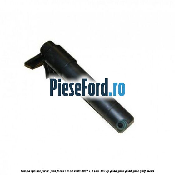 Pompa spalare faruri Ford Focus C-Max 2003-2007 1.6 TDCi 109 cp G8DA, G8DB, G8DD, G8DE, G8DF diesel