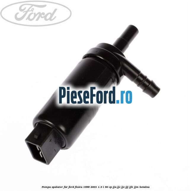 Pompa spalator far Ford Fiesta 1996-2001 1.3 i 50 cp JJA, JJC, JJE, JJJ, JJK, JJM benzina