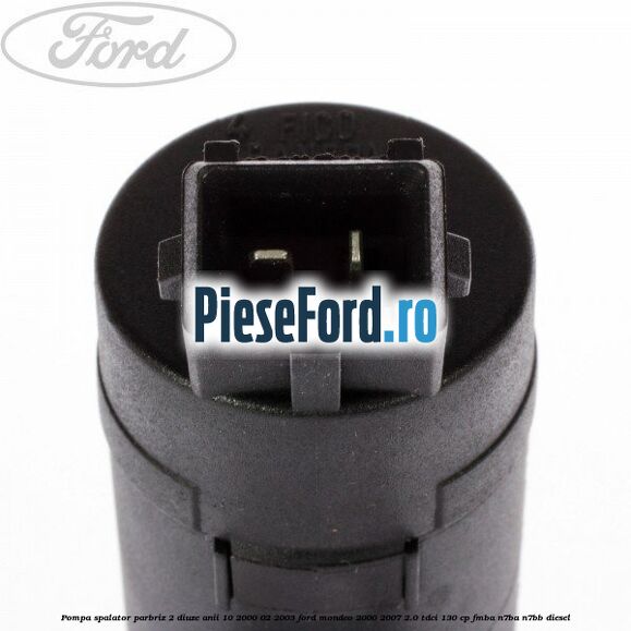 Pompa spalator parbriz 2 diuze anii 10/2000-02/2003 Ford Mondeo 2000-2007 2.0 TDCi 130 cp Pompa spalator parbriz 2 diuze anii 10/2000-02/2003 Ford Mondeo 2000-2007 2.0 TDCi 130 cp FMBA, N7BA, N7BB diesel