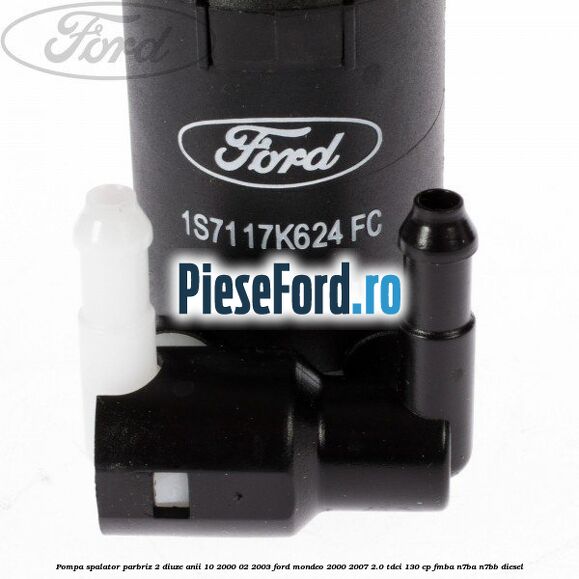Pompa spalator parbriz 2 diuze anii 10/2000-02/2003 Ford Mondeo 2000-2007 2.0 TDCi 130 cp Pompa spalator parbriz 2 diuze anii 10/2000-02/2003 Ford Mondeo 2000-2007 2.0 TDCi 130 cp FMBA, N7BA, N7BB diesel