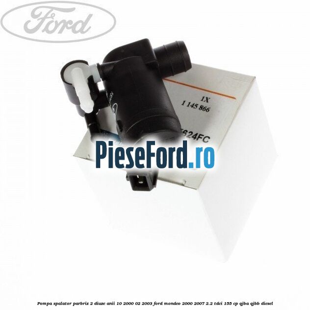 Pompa spalator parbriz 2 diuze anii 10/2000-02/2003 Ford Mondeo 2000-2007 2.2 TDCi 155 cp QJBA, QJBB diesel