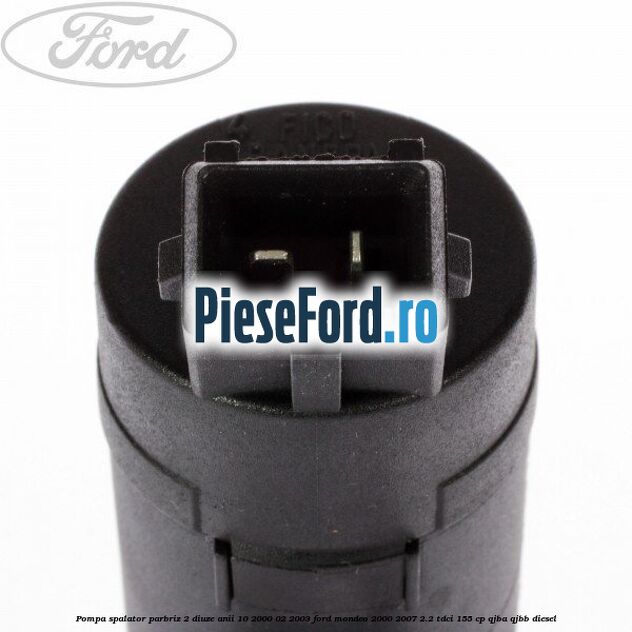 Pompa spalator parbriz 2 diuze anii 10/2000-02/2003 Ford Mondeo 2000-2007 2.2 TDCi 155 cp QJBA, QJBB diesel