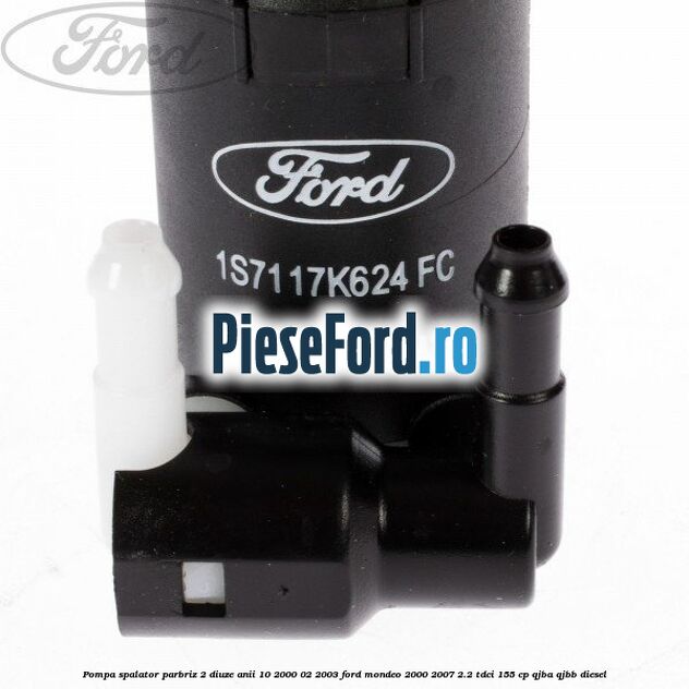 Pompa spalator parbriz 2 diuze anii 10/2000-02/2003 Ford Mondeo 2000-2007 2.2 TDCi 155 cp QJBA, QJBB diesel