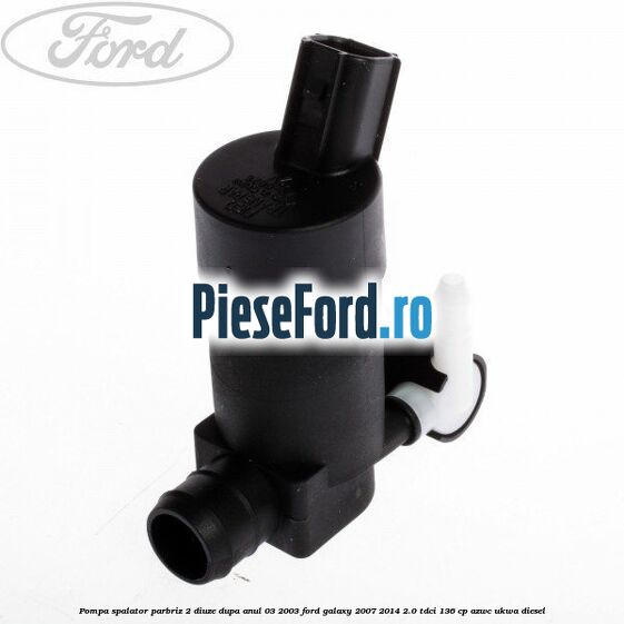 Pompa spalator parbriz 2 diuze dupa anul 03/2003 Ford Galaxy 2007-2014 2.0 TDCi 136 cp Pompa spalator parbriz 2 diuze dupa anul 03/2003 Ford Galaxy 2007-2014 2.0 TDCi 136 cp AZWC, UKWA diesel