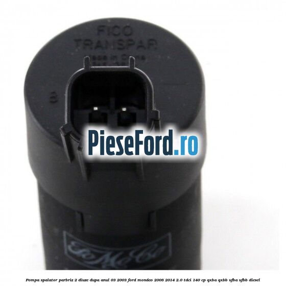 Pompa spalator parbriz 2 diuze dupa anul 03/2003 Ford Mondeo 2008-2014 2.0 TDCi 140 cp QXBA, QXBB, UFBA, UFBB diesel