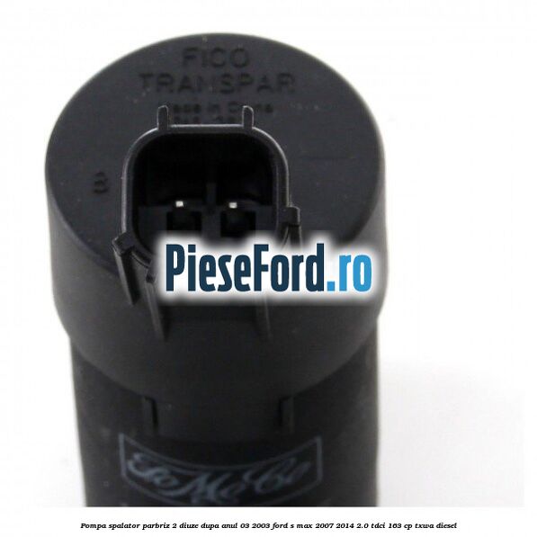 Pompa spalator parbriz 2 diuze dupa anul 03/2003 Ford S-Max 2007-2014 2.0 TDCi 163 cp TXWA diesel
