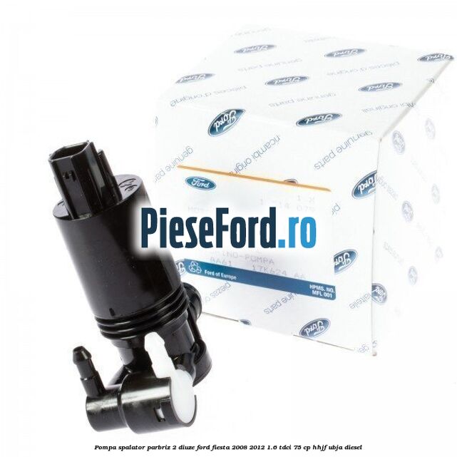 Pompa spalator parbriz 2 diuze Ford Fiesta 2008-2012 1.6 TDCi 75 cp HHJF, UBJA diesel