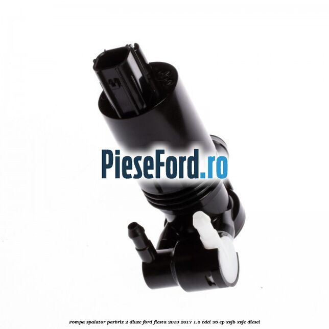 Pompa spalator parbriz 2 diuze Ford Fiesta 2013-2017 1.5 TDCi 95 cp XVJB, XVJC diesel
