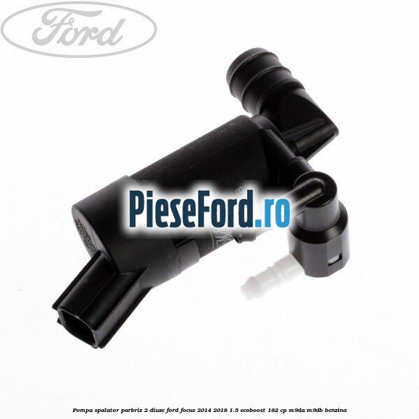 Pompa spalator parbriz 2 diuze Ford Focus 2014-2018 1.5 EcoBoost 182 cp