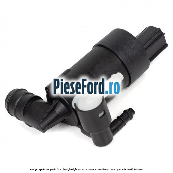 Pompa spalator parbriz 2 diuze Ford Focus 2014-2018 1.5 EcoBoost 182 cp M9DA, M9DB benzina