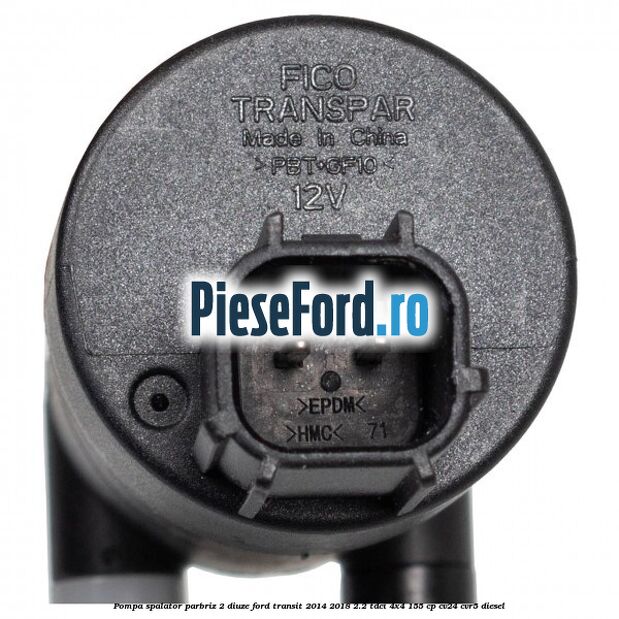 Pompa spalator parbriz 2 diuze Ford Transit 2014-2018 2.2 TDCi 4x4 155 cp CV24, CVR5 diesel