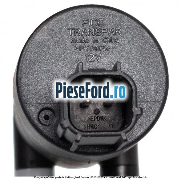 Pompa spalator parbriz 2 diuze Ford Transit 2019-2023 E-TRANSIT RWD 269  cp C2RA electric