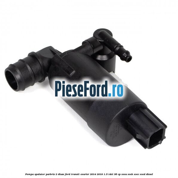 Pompa spalator parbriz 2 diuze Ford Transit Courier 2014-2018 1.5 TDCi 95 cp XVCA, XVCB, XVCC, XVCD diesel