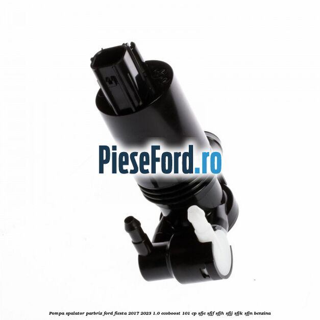 Pompa spalator parbriz Ford Fiesta 2017-2023 1.0 EcoBoost 101 cp SFJE, SFJF, SFJH, SFJJ, SFJK, SFJN benzina