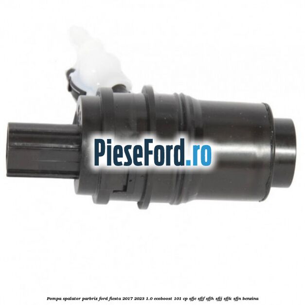 Pompa spalator parbriz Ford Fiesta 2017-2023 1.0 EcoBoost 101 cp SFJE, SFJF, SFJH, SFJJ, SFJK, SFJN benzina