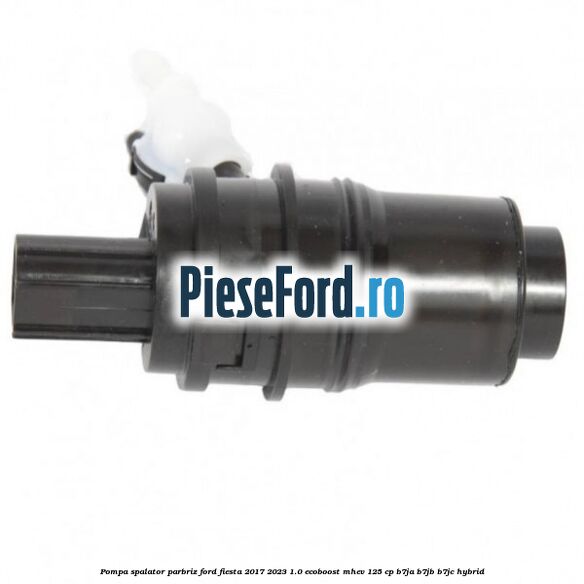Pompa spalator parbriz Ford Fiesta 2017-2023 1.0 EcoBoost mHEV 125 cp B7JA, B7JB, B7JC Hybrid