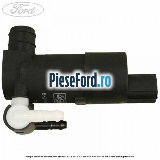 Pompa spalator parbriz Ford Transit 2014-2018 2.0 EcoBlue RWD 170 cp BLHA, BLRA, YNHA, YNR6 diesel