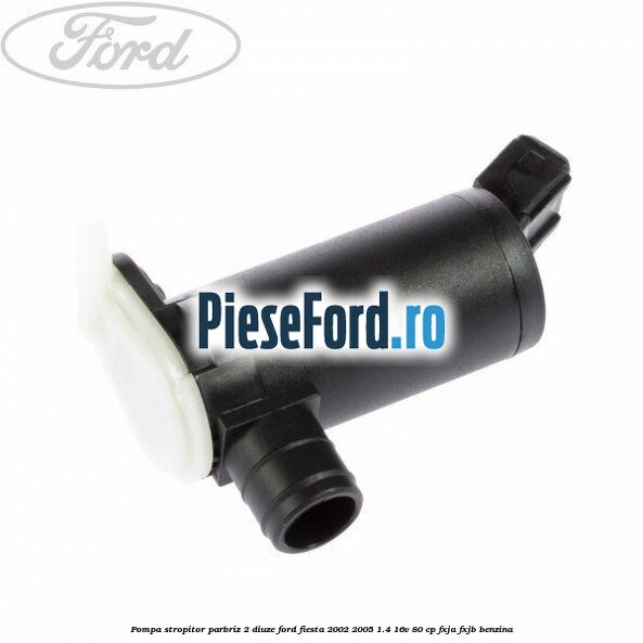 Pompa stropitor parbriz 2 diuze Ford Fiesta 2002-2005 1.4 16V 80 cp FXJA, FXJB benzina