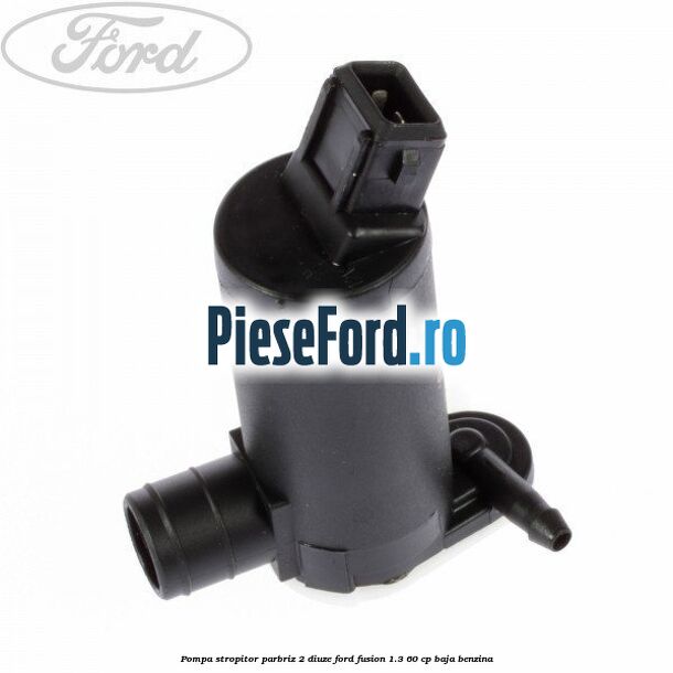 Pompa stropitor parbriz 2 diuze Ford Fusion 1.3 60 cp