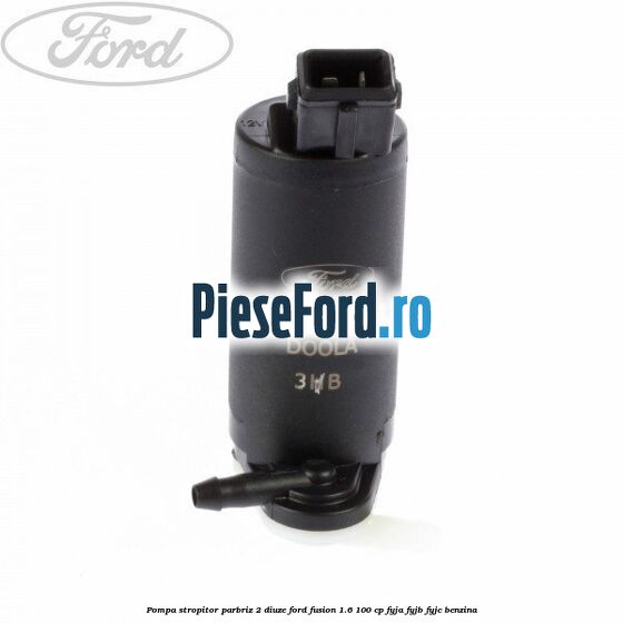 Pompa stropitor parbriz 2 diuze Ford Fusion 1.6 100 cp FYJA, FYJB, FYJC benzina