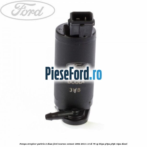 Pompa stropitor parbriz 2 diuze Ford Tourneo Connect 2002-2014 1.8 Di 75 cp BHPA, P7PA, P7PB, R2PA diesel