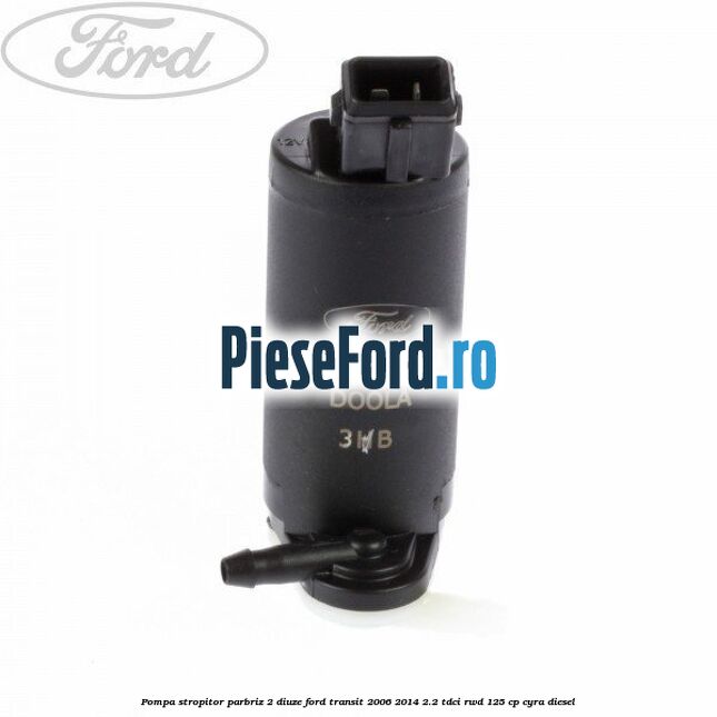 Pompa stropitor parbriz 2 diuze Ford Transit 2006-2014 2.2 TDCi RWD 125 cp CYRA diesel