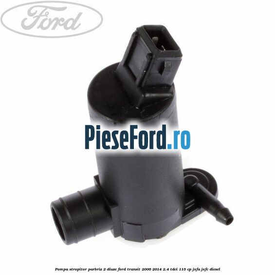Pompa stropitor parbriz 2 diuze Ford Transit 2006-2014 2.4 TDCi 115 cp