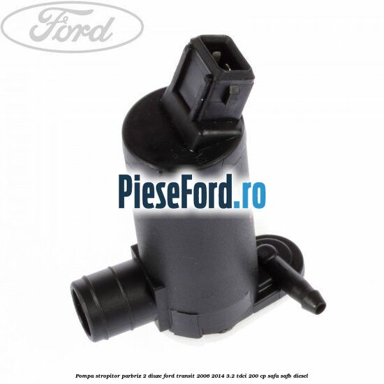 Pompa stropitor parbriz 2 diuze Ford Transit 2006-2014 3.2 TDCi 200 cp