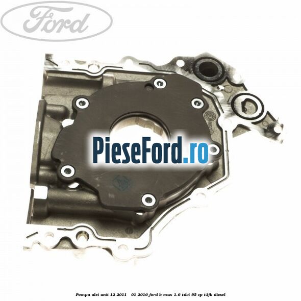 Pompa ulei anii 12/2011 - 01/2016 Ford B-Max 1.6 TDCi 95 cp T3JB diesel