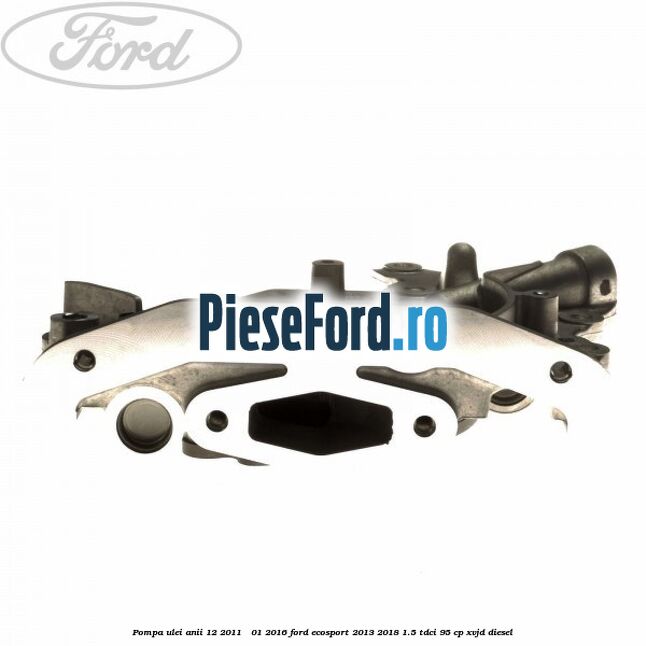 Pompa ulei anii 12/2011 - 01/2016 Ford EcoSport 2013-2018 1.5 TDCi 95 cp XVJD diesel