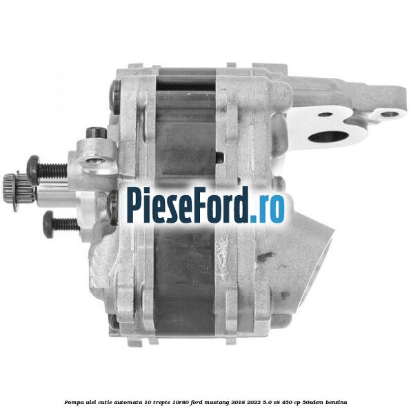 Pompa ulei cutie automata 10 trepte 10R80 Ford Mustang 2018-2022 5.0 V8 450 cp 50SDEM benzina