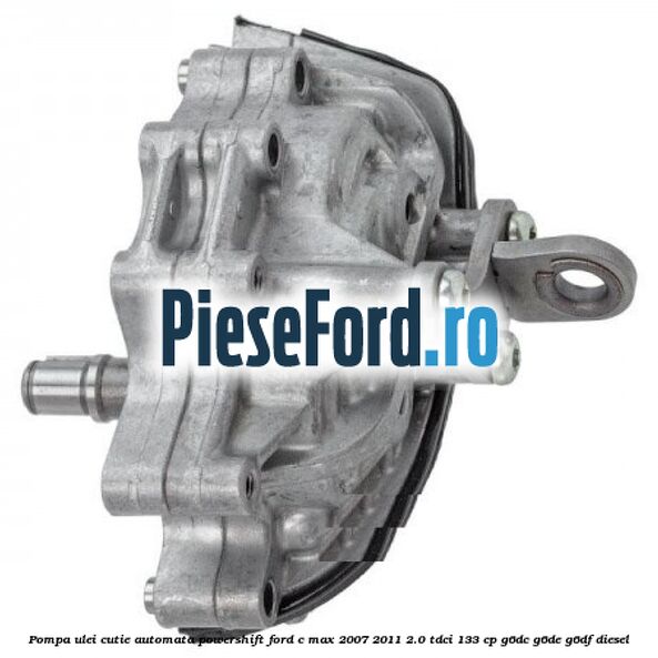 Pompa ulei cutie automata PowerShift Ford C-Max 2007-2011 2.0 TDCi 133 cp G6DC, G6DE, G6DF diesel