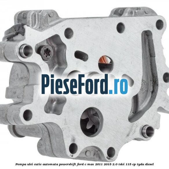 Pompa ulei cutie automata PowerShift Ford C-Max 2011-2015 2.0 TDCi 115 cp TYDA diesel