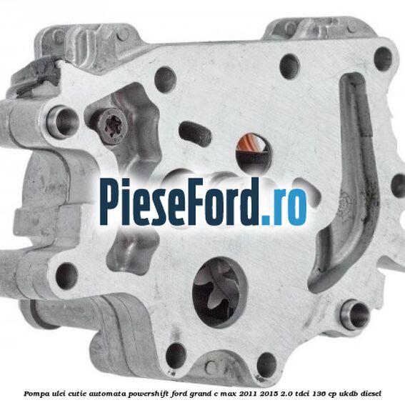 Pompa ulei cutie automata PowerShift Ford Grand C-Max 2011-2015 2.0 TDCi 136 cp UKDB diesel