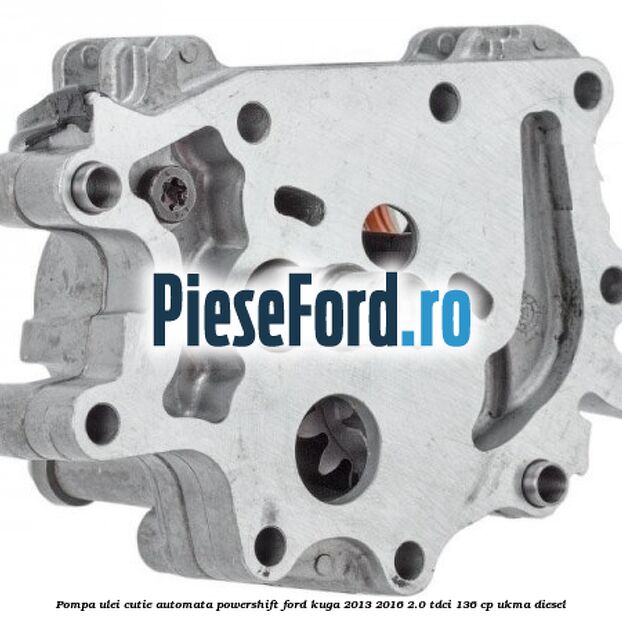 Pompa ulei cutie automata PowerShift Ford Kuga 2013-2016 2.0 TDCi 136 cp Pompa ulei cutie automata PowerShift Ford Kuga 2013-2016 2.0 TDCi 136 cp UKMA diesel