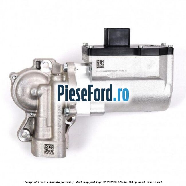 Pompa ulei cutie automata powershift start stop Ford Kuga 2016-2018 1.5 TDCi 120 cp XWMB, XWMC diesel