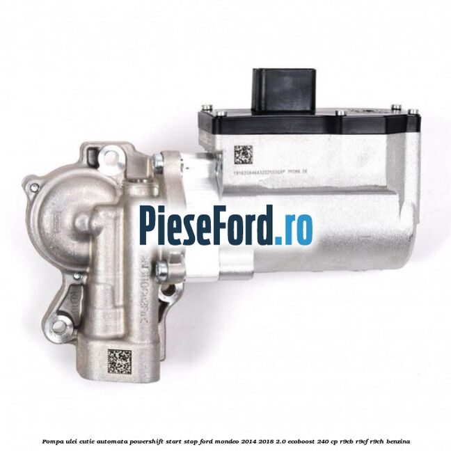 Pompa ulei cutie automata powershift start stop Ford Mondeo 2014-2018 2.0 EcoBoost 240 cp R9CB, R9CF, R9CH benzina