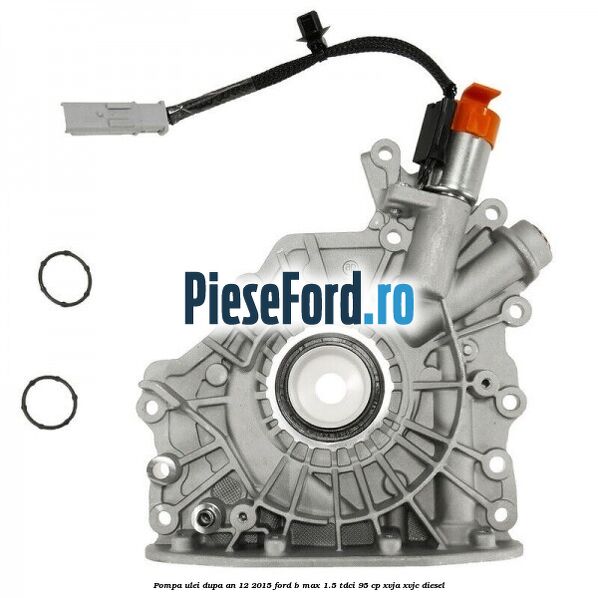 Pompa ulei dupa an 12/2015 Ford B-Max 1.5 TDCi 95 cp XVJA, XVJC diesel