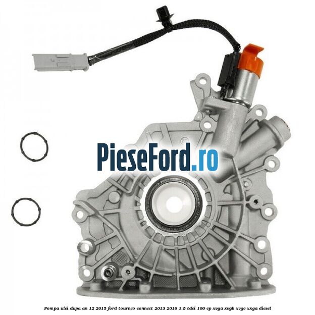 Pompa ulei dupa an 12/2015 Ford Tourneo Connect 2013-2018 1.5 TDCi 100 cp XVGA, XVGB, XVGC, XXGA diesel