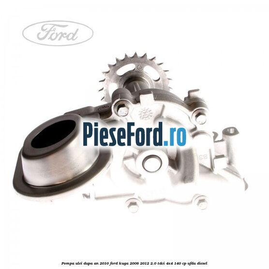 Pompa ulei dupa an 2010 Ford Kuga 2008-2012 2.0 TDCI 4x4 140 cp Pompa ulei dupa an 2010 Ford Kuga 2008-2012 2.0 TDCI 4x4 140 cp UFDA diesel
