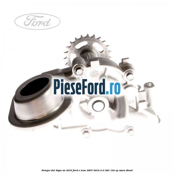 Pompa ulei dupa an 2010 Ford S-Max 2007-2014 2.0 TDCi 130 cp Pompa ulei dupa an 2010 Ford S-Max 2007-2014 2.0 TDCi 130 cp AZWA diesel
