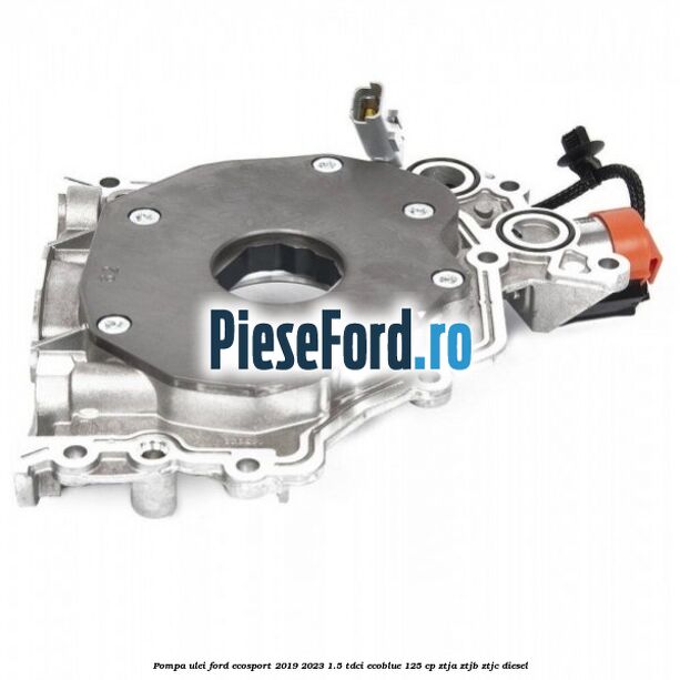 Pompa ulei Ford EcoSport 2019-2023 1.5 TDCi EcoBlue 125 cp ZTJA, ZTJB, ZTJC diesel