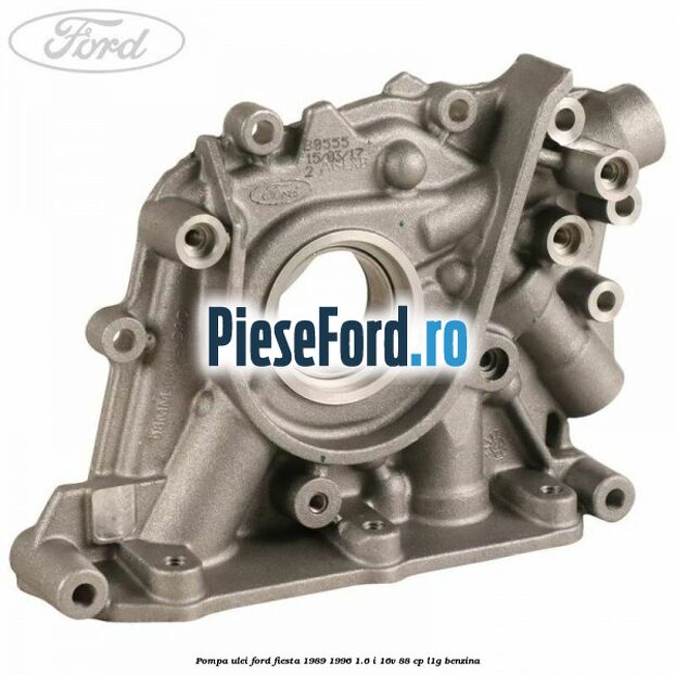 Pompa ulei Ford Fiesta 1989-1996 1.6 i 16V 88 cp L1G benzina