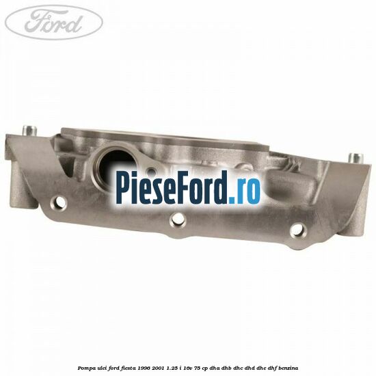 Pompa ulei Ford Fiesta 1996-2001 1.25 i 16V 75 cp DHA, DHB, DHC, DHD, DHE, DHF benzina