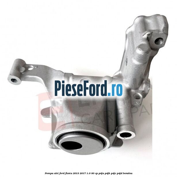 Pompa ulei Ford Fiesta 2013-2017 1.0 80 cp Pompa ulei Ford Fiesta 2013-2017 1.0 80 cp P4JA, P4JB, P4JC, P4JD benzina