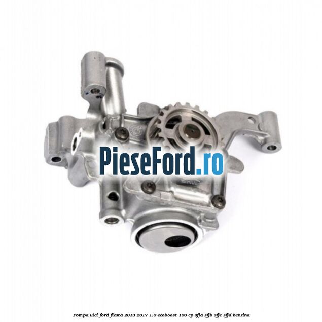 Pompa ulei Ford Fiesta 2013-2017 1.0 EcoBoost 100 cp Pompa ulei Ford Fiesta 2013-2017 1.0 EcoBoost 100 cp SFJA, SFJB, SFJC, SFJD benzina