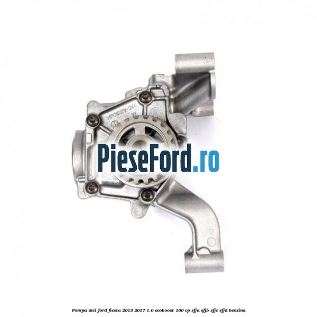 Pompa ulei Ford Fiesta 2013-2017 1.0 EcoBoost 100 cp Pompa ulei Ford Fiesta 2013-2017 1.0 EcoBoost 100 cp SFJA, SFJB, SFJC, SFJD benzina