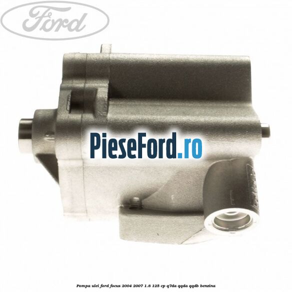 Pompa ulei Ford Focus 2004-2007 1.8 125 cp Pompa ulei Ford Focus 2004-2007 1.8 125 cp Q7DA, QQDA, QQDB benzina