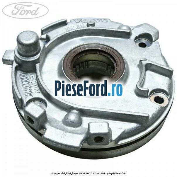 Pompa ulei Ford Focus 2004-2007 2.5 ST 225 cp Pompa ulei Ford Focus 2004-2007 2.5 ST 225 cp HYDA benzina