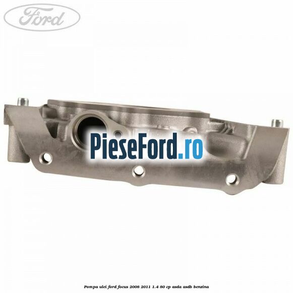 Pompa ulei Ford Focus 2008-2011 1.4 80 cp ASDA, ASDB benzina